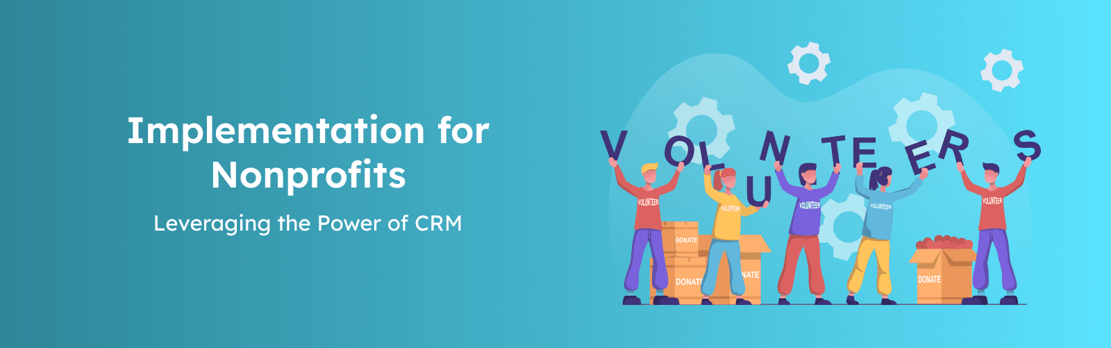 Implementation for Nonprofits: Leveraging the Power of CRM