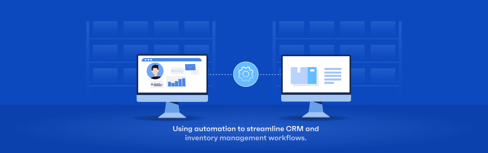 Using automation to streamline CRM and inventory management workflows